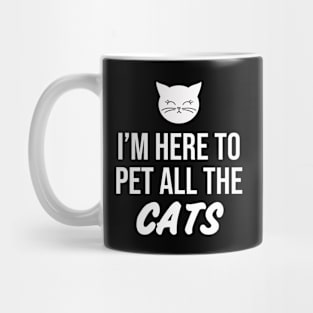 I'm here to pet all the Cats Mug